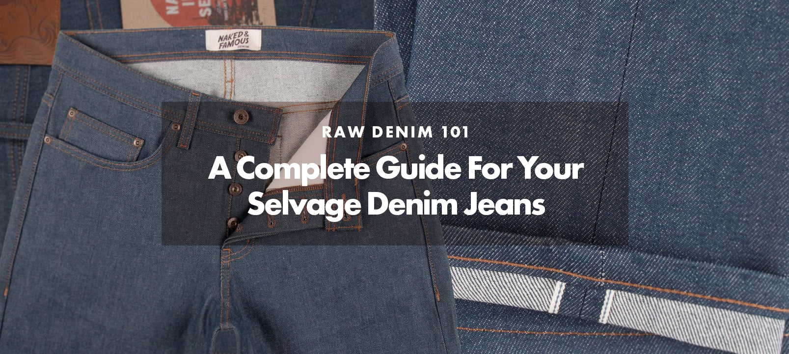 Raw Denim 101: A complete guide for your selvage denim jeans