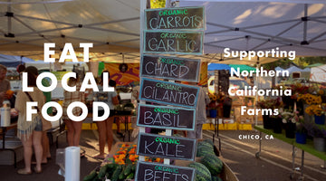 Eat Local Food - Supporting California Farms in Chico, CA