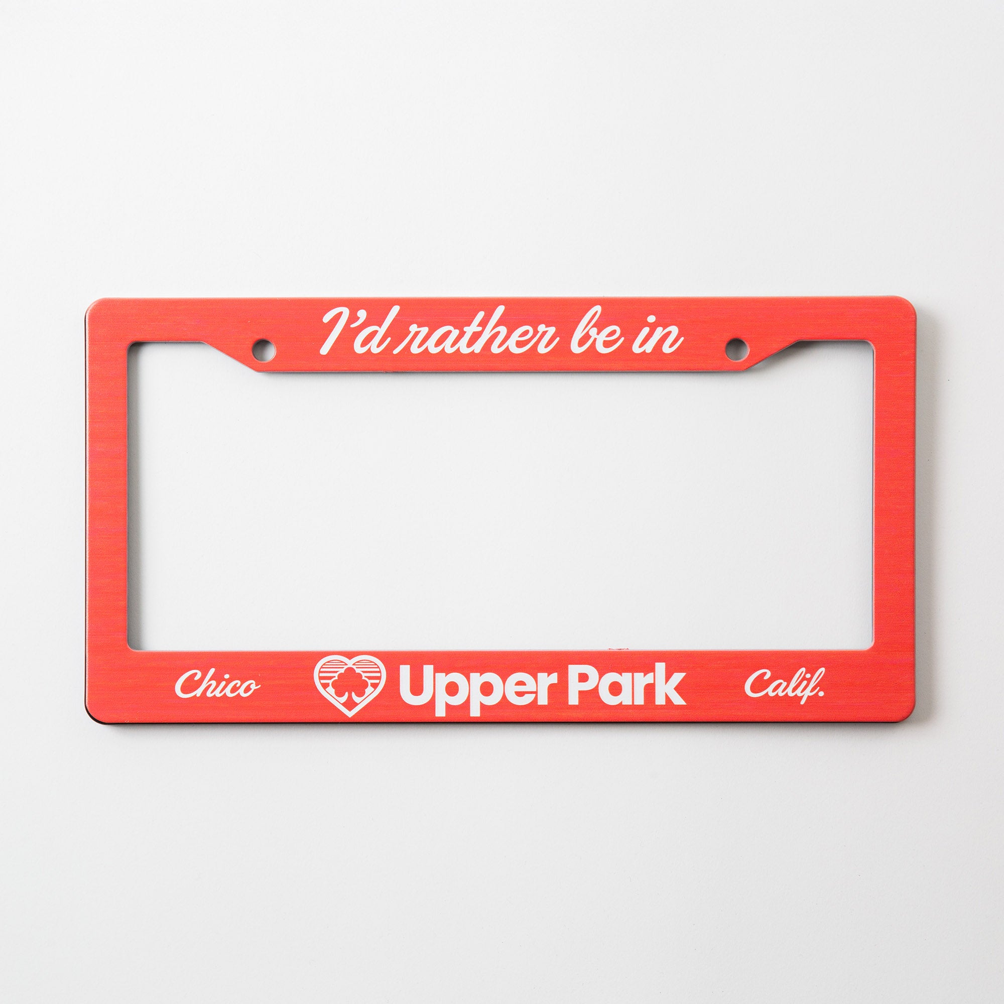 I'd Rather Be In Upper Park - Chico, California - License Plate Frame - Upper Park Clothing