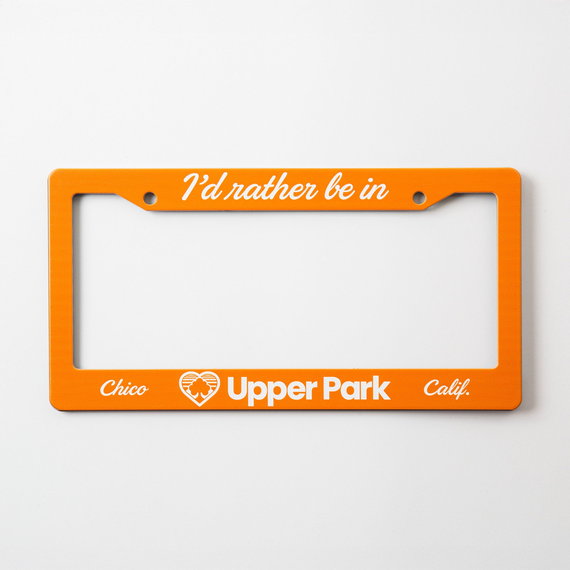 I'd Rather Be In Upper Park - Chico, California - License Plate Frame - Upper Park Clothing