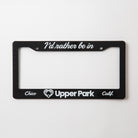 I'd Rather Be In Upper Park - Chico, California - License Plate Frame - Upper Park Clothing