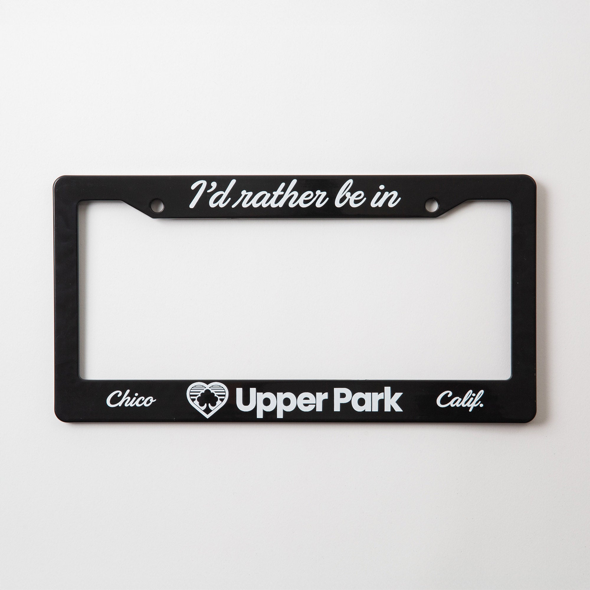 I'd Rather Be In Upper Park - Chico, California - License Plate Frame - Upper Park Clothing